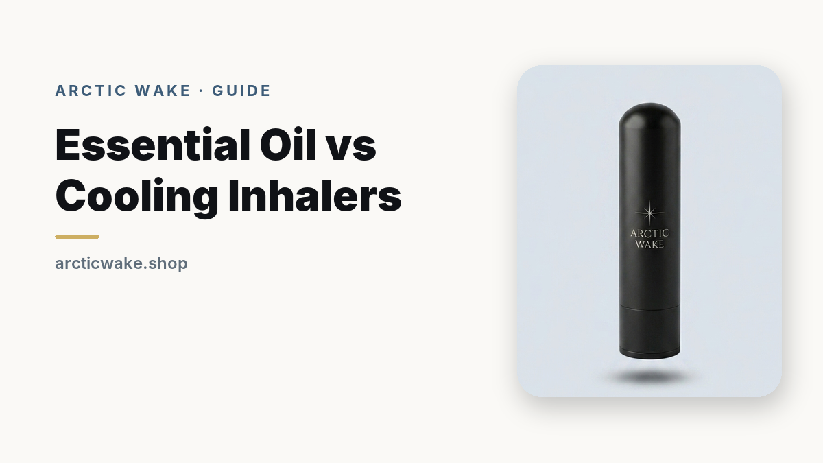 Essential oil inhalers vs cooling inhalers, compared by Arctic Wake