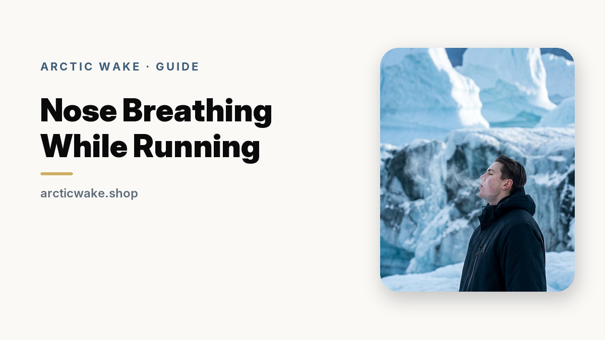 Nose Breathing While Running, an Arctic Wake guide