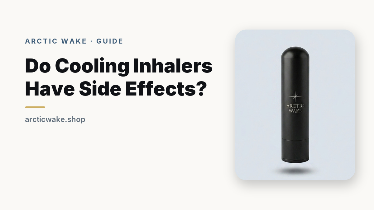Do cooling inhalers have side effects? An honest look from Arctic Wake