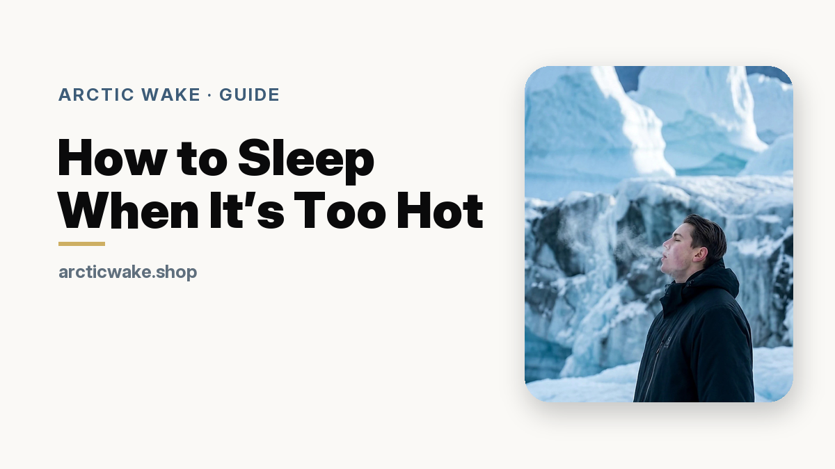 How to Sleep When It's Too Hot. Arctic Wake guide card