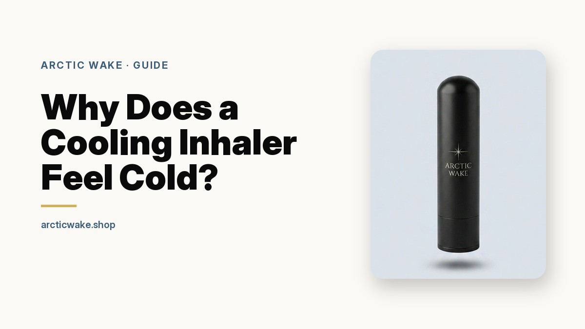 Why does a cooling inhaler feel cold, Arctic Wake guide